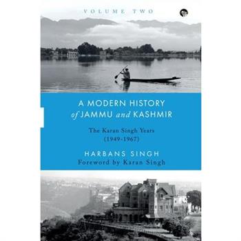 A Modern History of Jammu and Kashmir, Volume Two the Karan Singh Years (1949-1967)