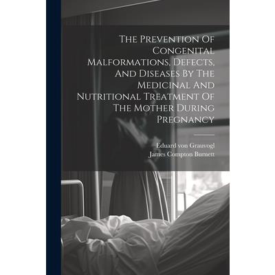 The Prevention Of Congenital Malformations, Defects, And Diseases By The Medicinal And Nutritional Treatment Of The Mother During Pregnancy