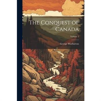 The Conquest of Canada; Volume 1