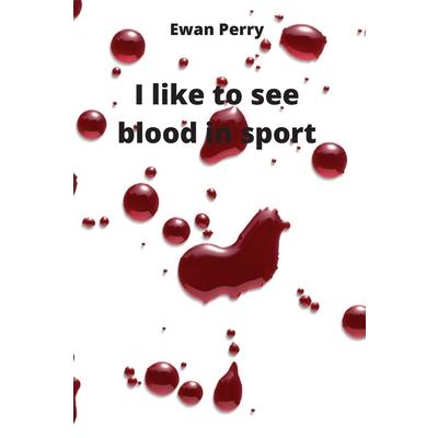 I like to see blood in sport
