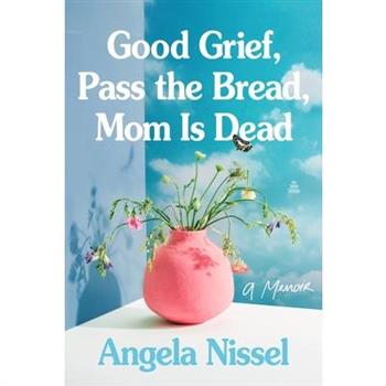 Good Grief, Pass the Bread, Mom Is Dead