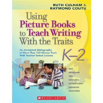 Using Picture Books to Teach Writing With the Traits, K-2