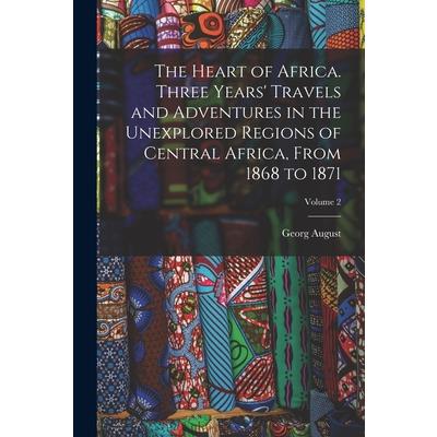 The Heart of Africa. Three Years' Travels and Adventures in the Unexplored Regions of Central Africa, From 1868 to 1871; Volume 2
