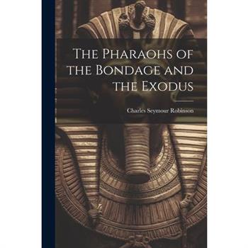 The Pharaohs of the Bondage and the Exodus