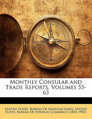Monthly Consular and Trade Reports, Volumes 55-63