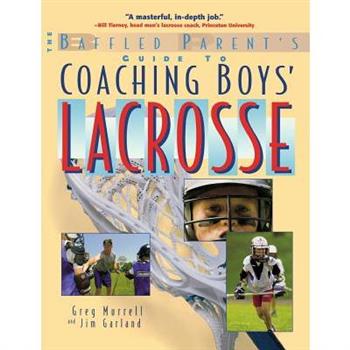 The Baffled Parent’s Guide to Coaching Boys’ Lacrosse