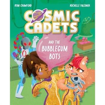 Cosmic Cadets and the Bubblegum Bots