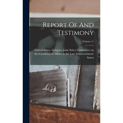 Report Of And Testimony; Volume 11