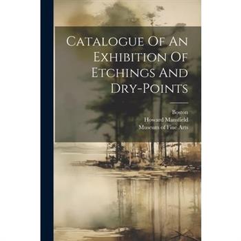 Catalogue Of An Exhibition Of Etchings And Dry-points