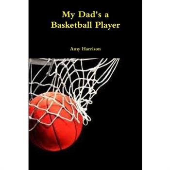 My Dad’s a Basketball Player