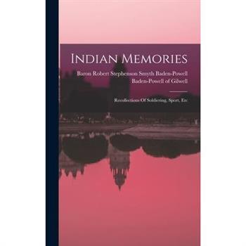 Indian Memories; Recollections Of Soldiering, Sport, Etc