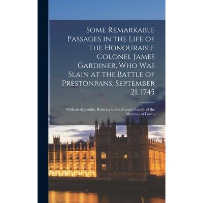 Some Remarkable Passages in the Life of the Honourable Colonel James Gardiner, Who Was Slain at the Battle of Prestonpans, September 21, 1745