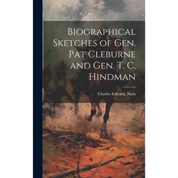 Biographical Sketches of Gen. Pat Cleburne and Gen. T. C. Hindman