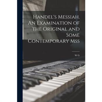 Handel's Messiah. An Examination of the Original and Some Contemporary Mss