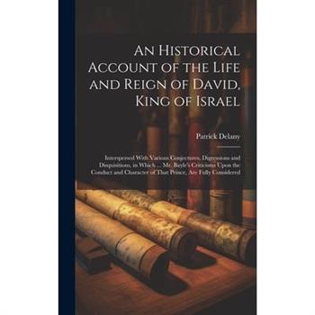 An Historical Account of the Life and Reign of David, King of Israel