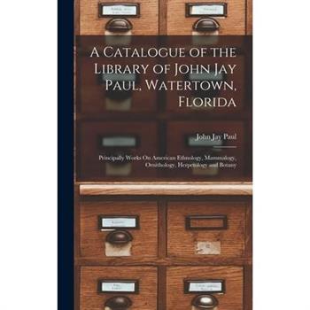 A Catalogue of the Library of John Jay Paul, Watertown, Florida