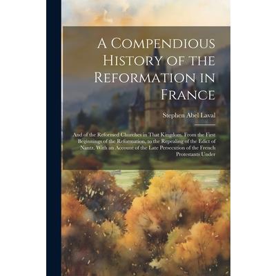 A Compendious History of the Reformation in France