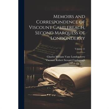 Memoirs and Correspondence of Viscount Castlereagh, Second Marquess of Londonderry; Volume 11