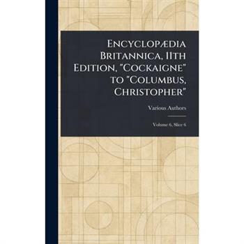 Encyclop疆dia Britannica, 11th Edition, ”Cockaigne” to ”Columbus, Christopher”