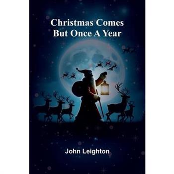 Christmas Comes But Once a Year