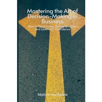 Mastering the Art of Decision-Making in Business