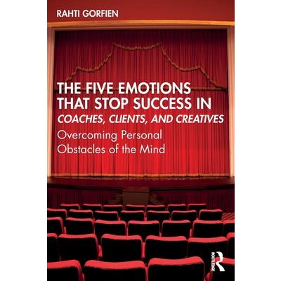 The Five Emotions That Stop Success in Coaches, Clients, and Creatives