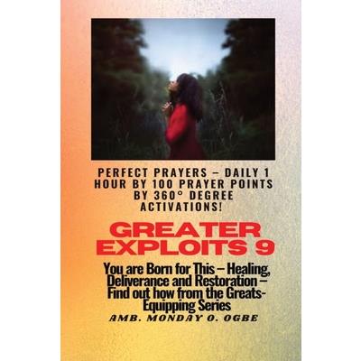 Greater Exploits - 9 Perfect Prayers - Daily 1 hour by 100 Prayer Points by 360簞 Degree Activate