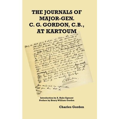 The Journals of Major-Gen. C. G. Gordon, C.B., At Kartoum