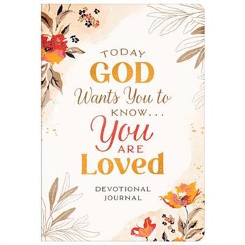 Today God Wants You to Know. . .You Are Loved Devotional Journal