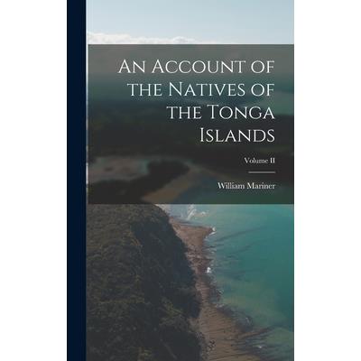 An Account of the Natives of the Tonga Islands; Volume II