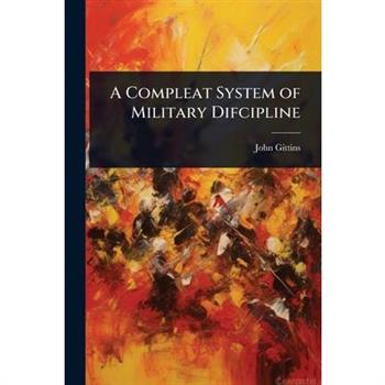 A Compleat System of Military Difcipline