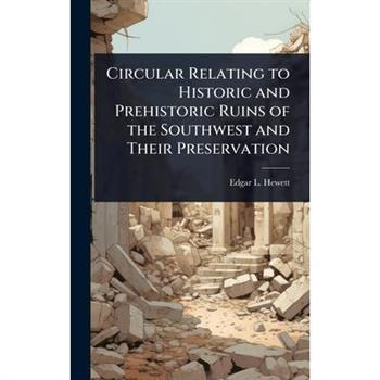Circular Relating to Historic and Prehistoric Ruins of the Southwest and Their Preservation