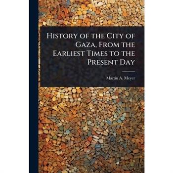 History of the City of Gaza, From the Earliest Times to the Present Day