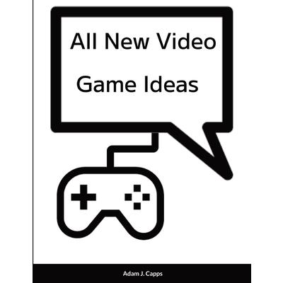 All New Video Game Ideas