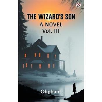 The Wizard's Son A Novel Vol. III