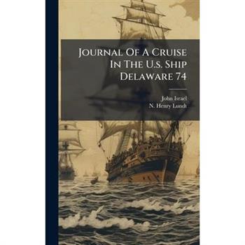 Journal Of A Cruise In The U.s. Ship Delaware 74
