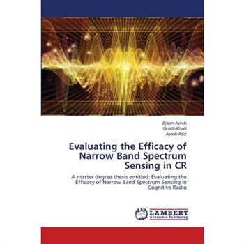 Evaluating the Efficacy of Narrow Band Spectrum Sensing in CR