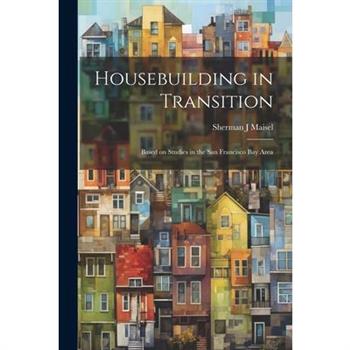 Housebuilding in Transition; Based on Studies in the San Francisco Bay Area