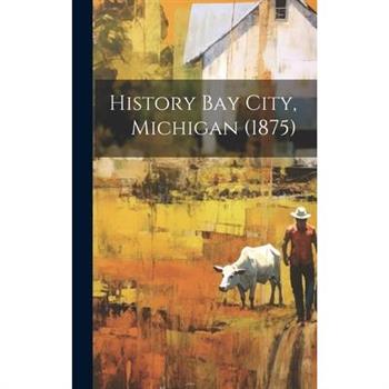 History Bay City, Michigan (1875)