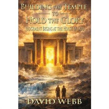 Building the Temple to Hold the Glory