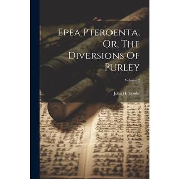 Epea Pteroenta, Or, The Diversions Of Purley; Volume 2