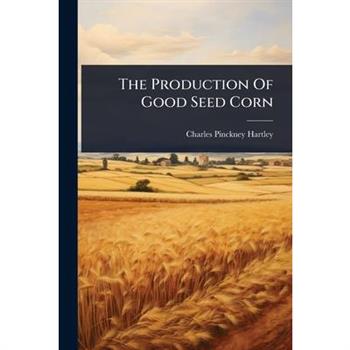 The Production Of Good Seed Corn