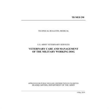 Veterinary Care and Management of the Military Working Dog (TB MED 298)