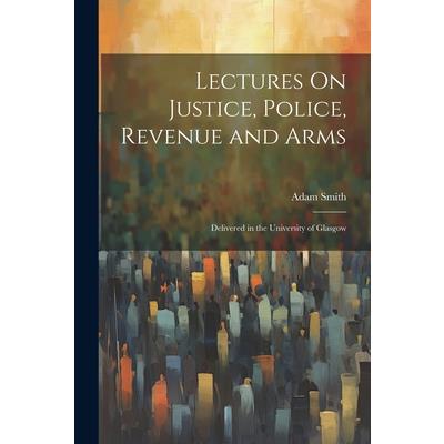 Lectures On Justice, Police, Revenue and Arms