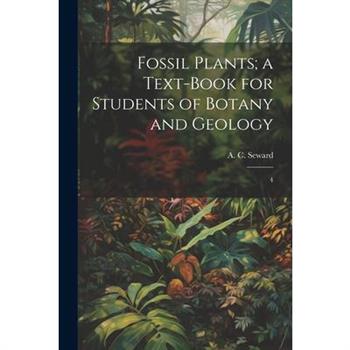 Fossil Plants; a Text-book for Students of Botany and Geology