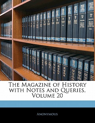 The Magazine of History with Notes and Queries, Volume 20
