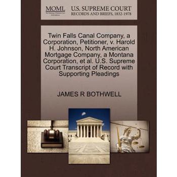Twin Falls Canal Company, a Corporation, Petitioner, V. Harold H. Johnson, North American Mortgage Company, a Montana Corporation, Et Al. U.S. Supreme Court Transcript of Record with Supporting Pleadi