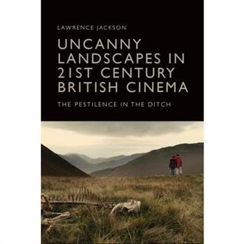 Uncanny Landscapes in 21st Century British Cinema