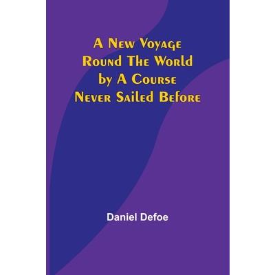 A New Voyage Round the World by a Course Never Sailed Before