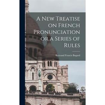 A New Treatise on French Pronunciation or a Series of Rules